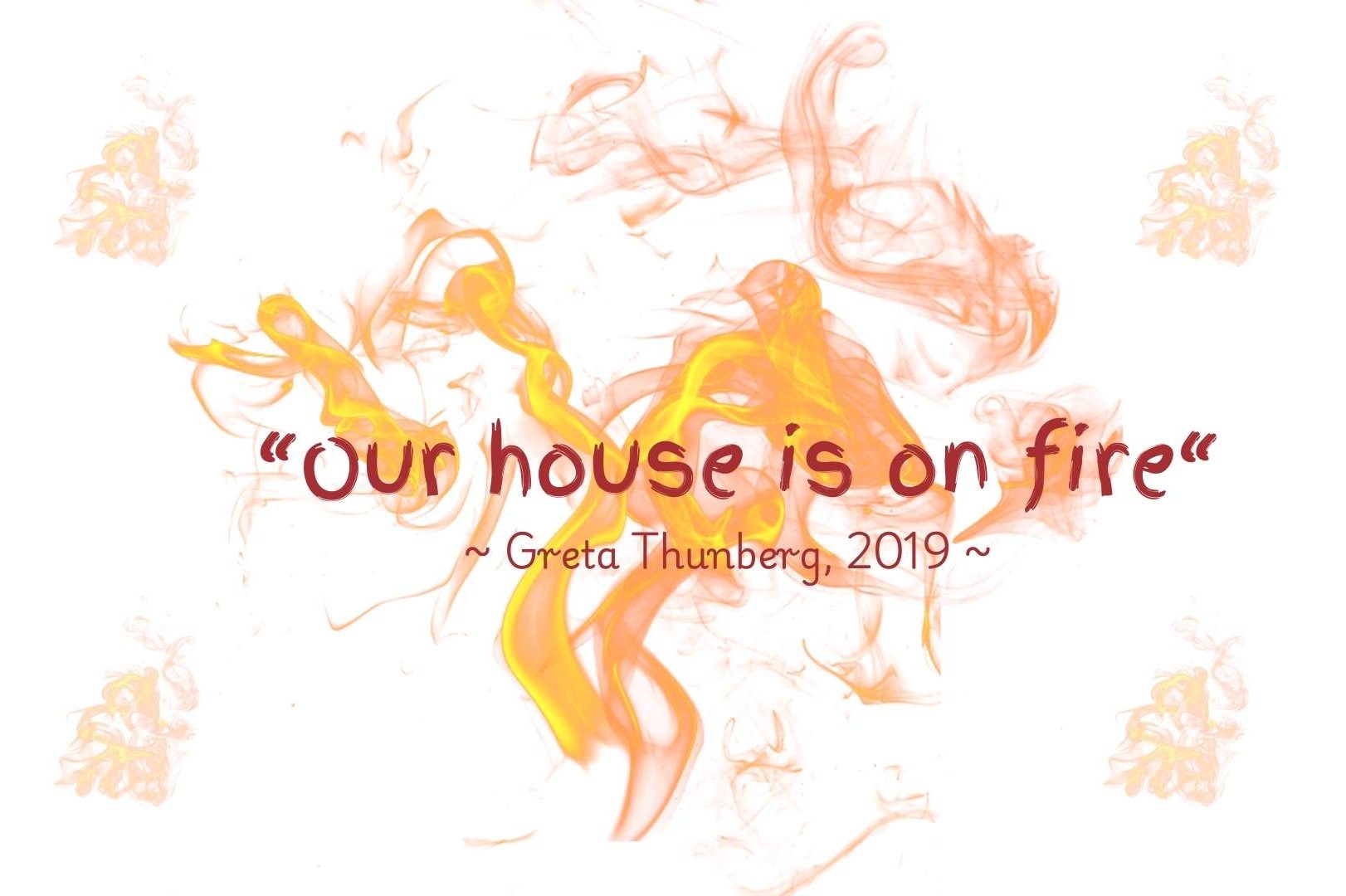Generational grammar of survival - Greta Thunberg our house is on fire quote with flame design background